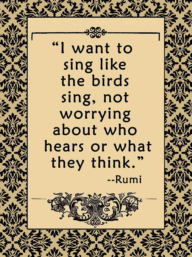 Inspirational Digital Art - Rumi Quote I want to sing... by Scarebaby Design