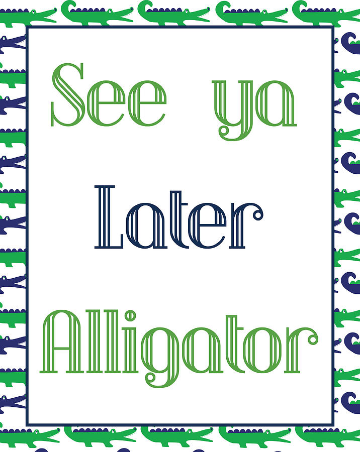 See Ya Later Alligator Poster Digital Art by Jaime Friedman