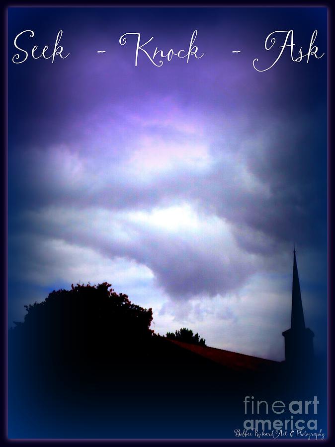 Clouds Photograph - Seek Knock Ask by Bobbee Rickard