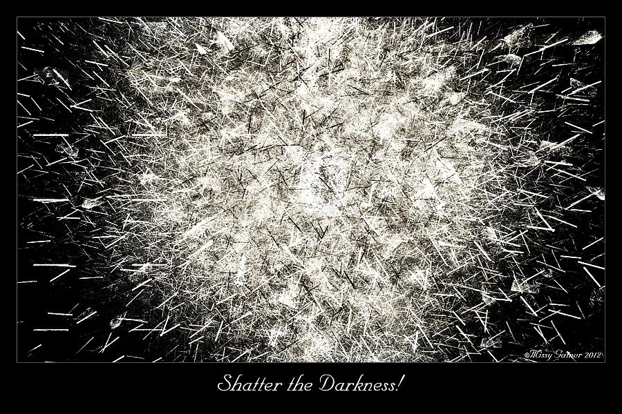 Shatter the Darkness Digital Art by Missy Gainer