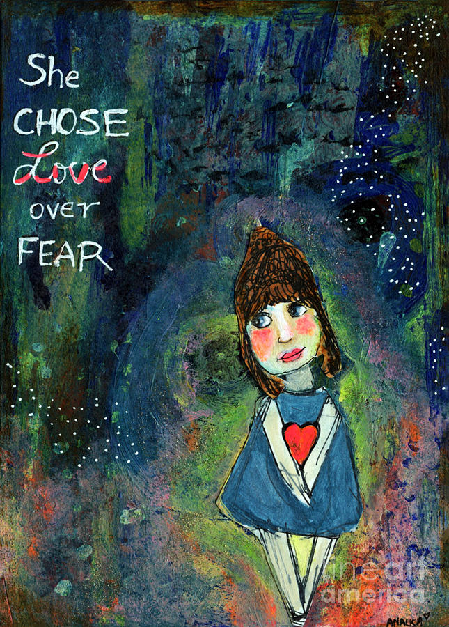 Inspirational Painting - She Chose Love over Fear by AnaLisa Rutstein