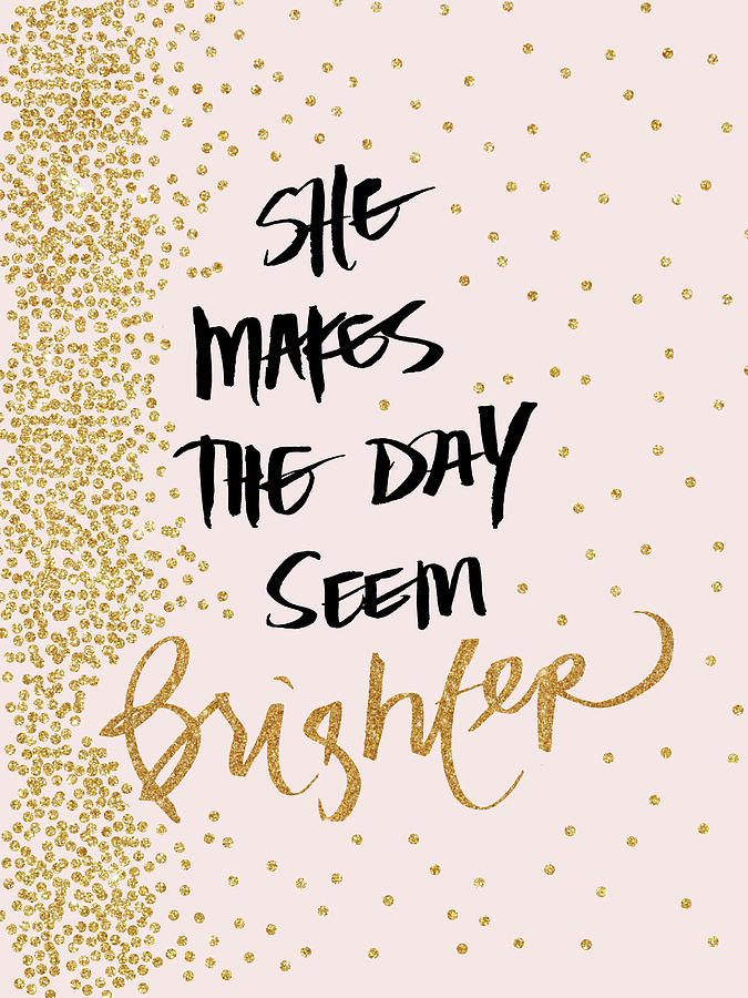 Brush Digital Art - She Makes The Day Seem Brighter by Sd Graphics Studio