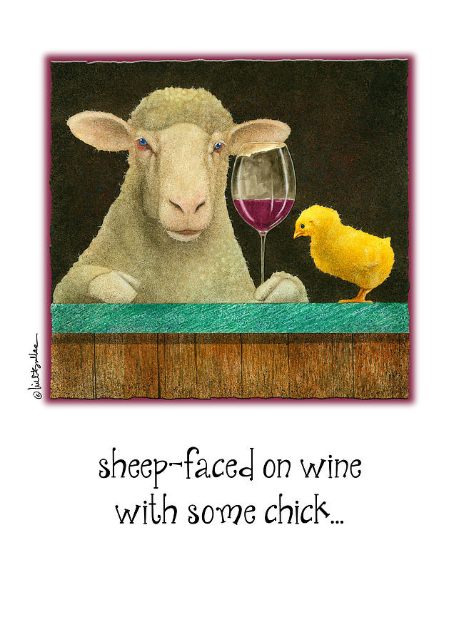 Sheep-faced On Wine With Some Chick... Painting by Will Bullas