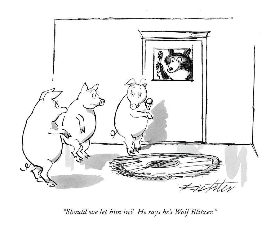 Should We Let Him In?  He Says Hes Wolf Blitzer Drawing by Mischa Richter
