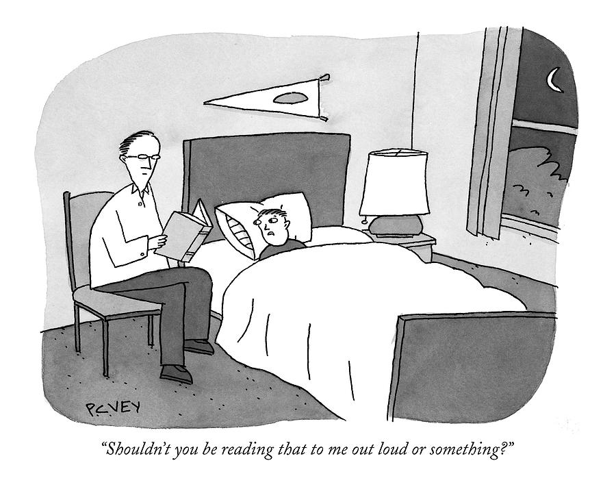 Shouldnt You Be Reading That To Me Out Loud Or Drawing by Peter C. Vey