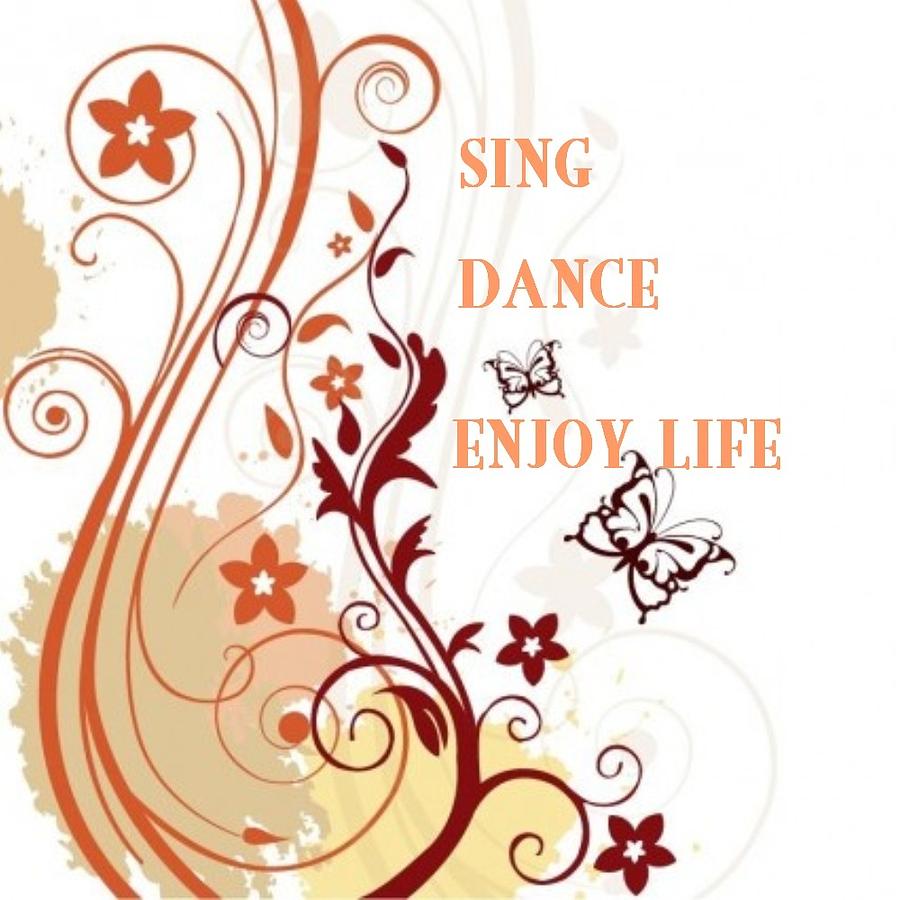 Sing Dance Enjoy Digital Art by Florene Welebny