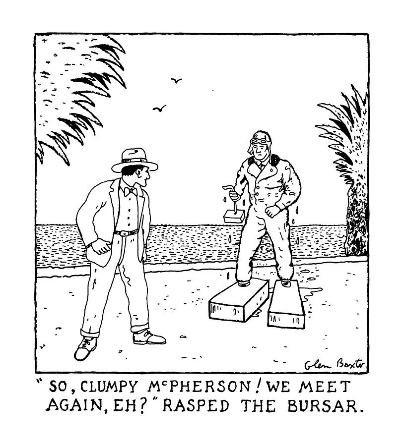 So, Clumpy Mcpherson! We Meet Again, Eh? Rasped Drawing by Glen Baxter