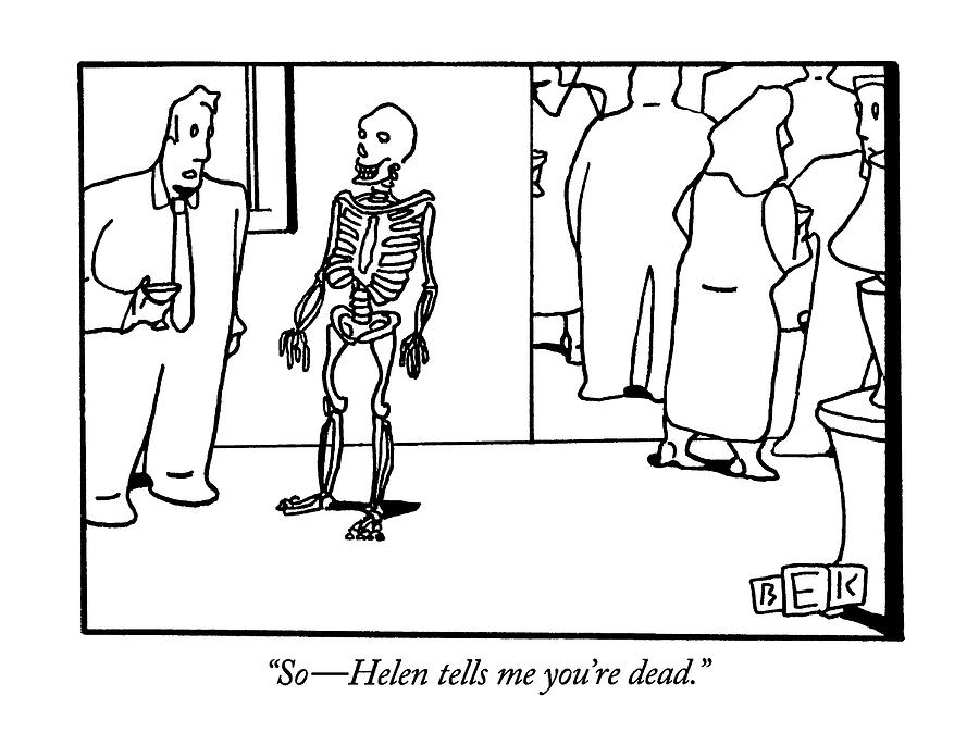 So - Helen Tells Me Youre Dead Drawing by Bruce Eric Kaplan