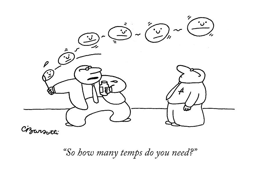 So How Many Temps Do You Need? Drawing by Charles Barsotti