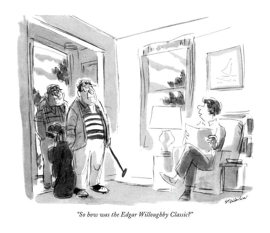 So How Was The Edgar Willoughby Classic? Drawing by James Stevenson