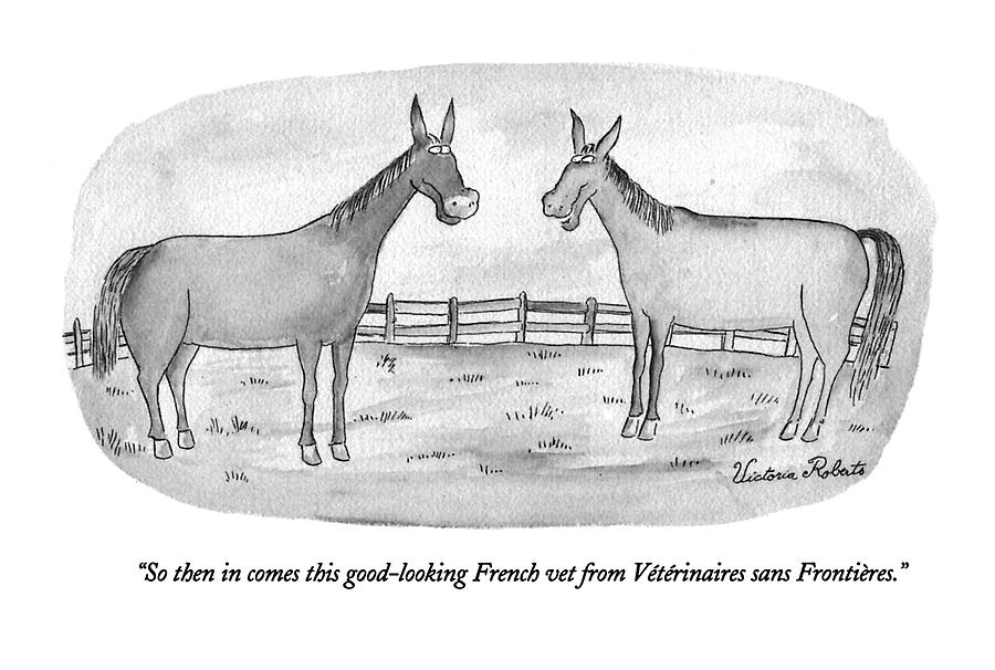 So Then In Comes This Good-looking French Vet Drawing by Victoria Roberts