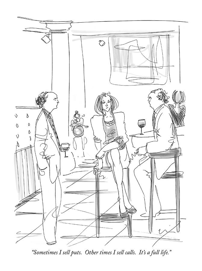 Sometimes I Sell Puts. Other Times I Sell Calls Drawing by Richard Cline Sometimes I Sell Puts. Other Times I Sell Calls Drawing by Richard Cline