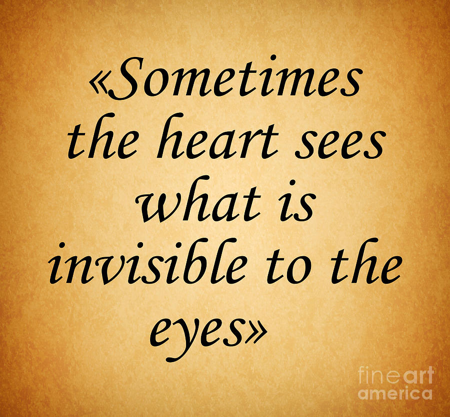 Sometimes the heart sees what is invisible to the eyes Digital Art by ...