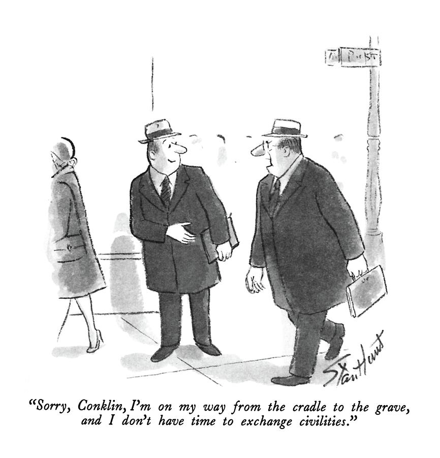 Sorry, Conklin, Im On My Way From The Cradle Drawing by Stan Hunt Sorry, Conklin, Im On My Way From The Cradle Drawing by Stan Hunt
