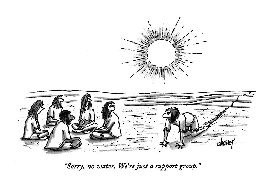 Sorry, No Water. Were Just A Support Group Drawing by Tom Cheney