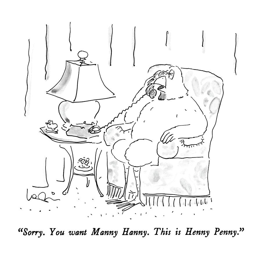 Sorry.  You Want Manny Hanny.  This Is Henny Drawing by Arnie Levin