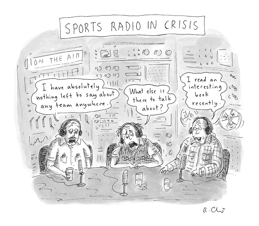 Sports Radio In Crisis Drawing by Roz Chast