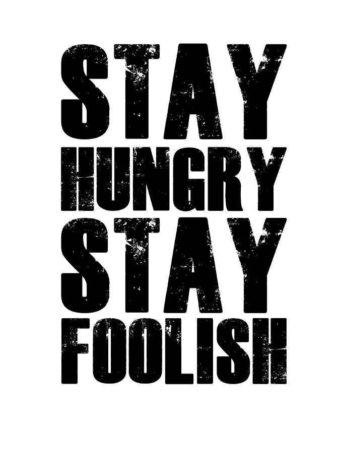 Inspirational Digital Art - Stay Hungry Stay Foolish Poster White by Naxart Studio
