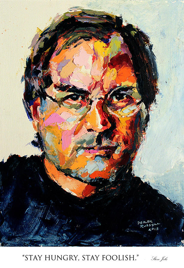 Stay hungry stay foolish Steve Jobs Painting by Derek Russell