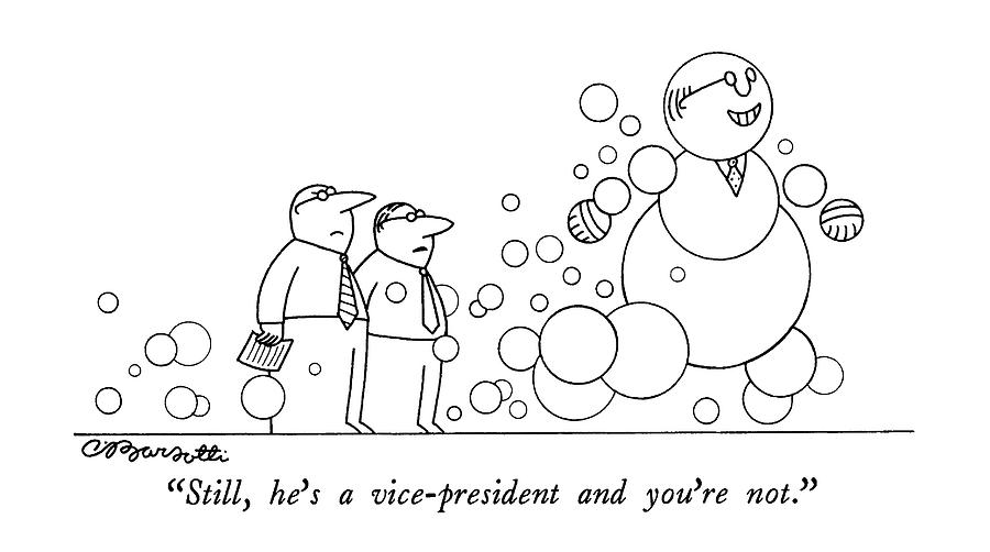 Still, Hes A Vice-president And Youre Not Drawing by Charles Barsotti