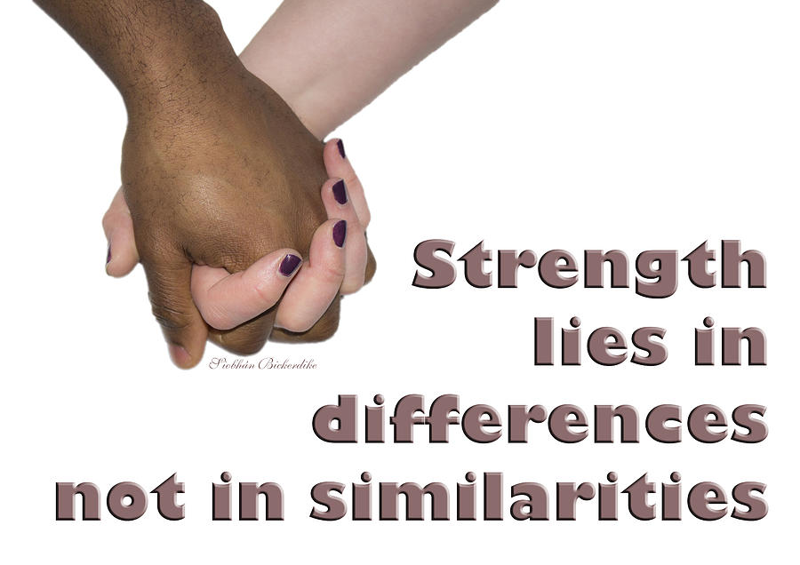 Strength lies in differences Photograph by Siobhan Bickerdike - Fine ...