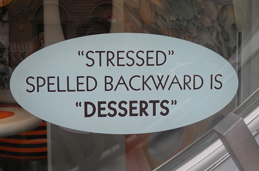 Stressed Spelled Backward is Desserts Photograph by Anna Ruzsan