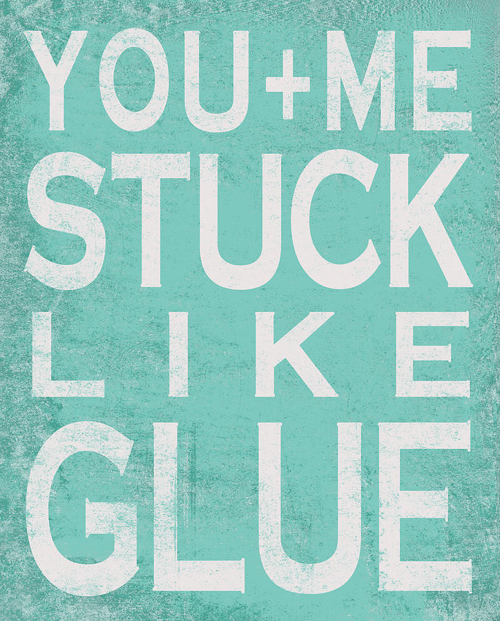 Typography Digital Art - Stuck Like Glue - Turquoise by Misty Diller