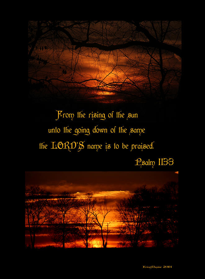 Sunset Photograph - Sunrise Sunset  Psalm 113 3 by Ericamaxine Price