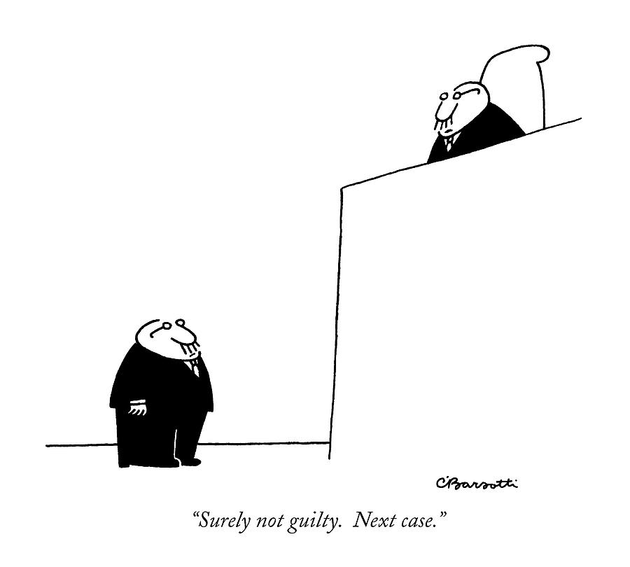 Surely Not Guilty.  Next Case Drawing by Charles Barsotti