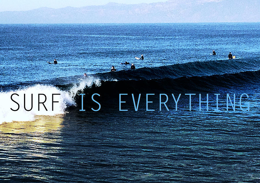 Surfing Photograph - Surf is Everything by Darren  Graves