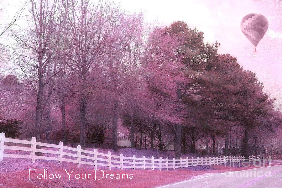 Surreal Fantasy Pink South Carolina Nature Hot Air Balloon Typography - Follow Your Dreams Photograph by Kathy Fornal