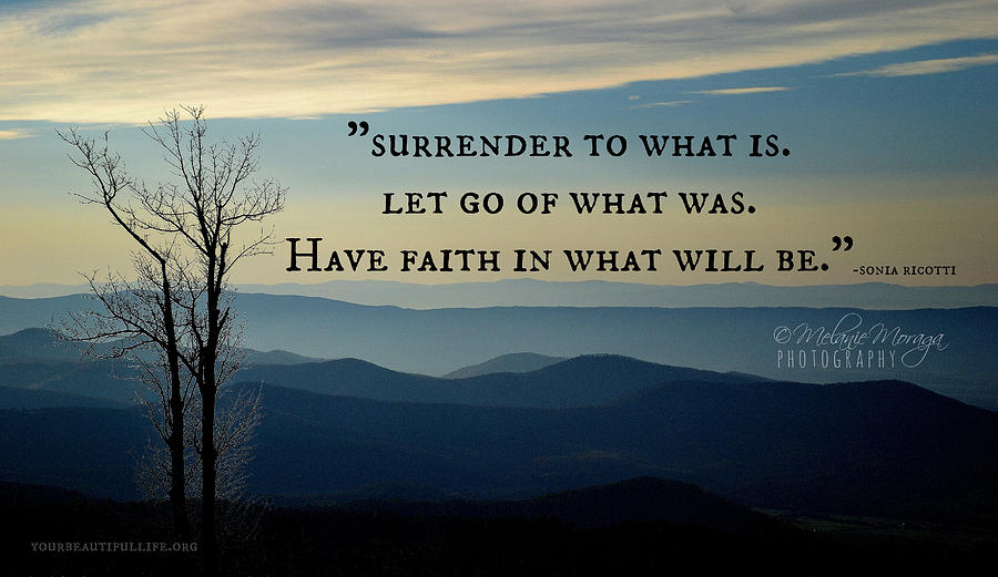 Surrender To What Is... Photograph by Melanie Moraga