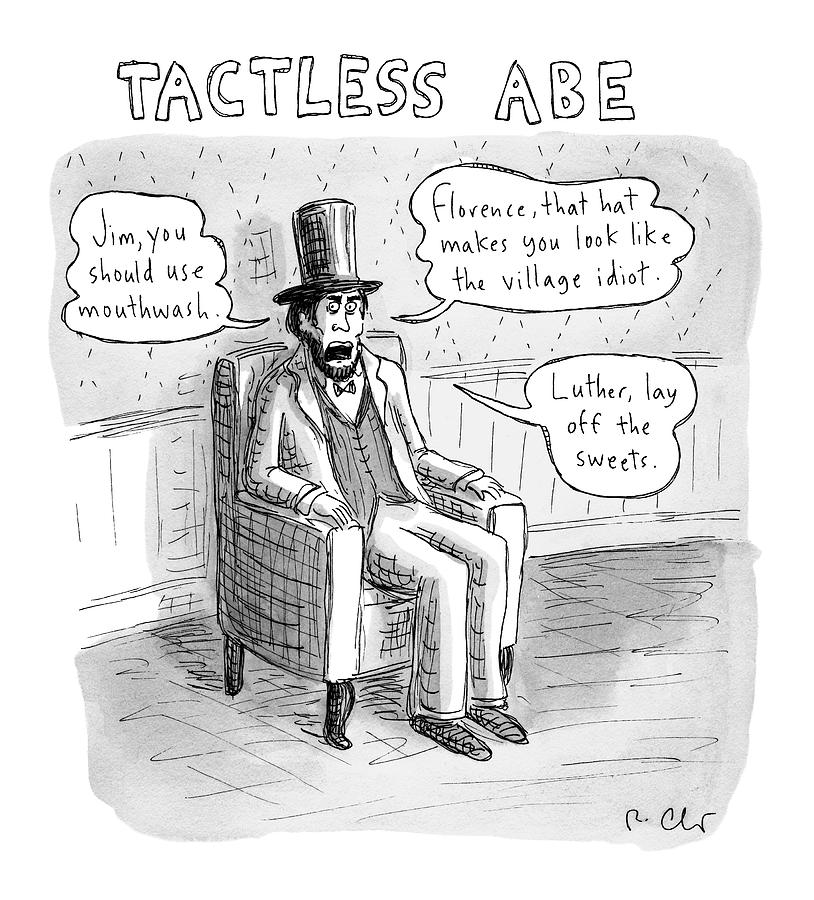Tactless Abe -- Abraham Lincoln Makes Rude Drawing by Roz Chast