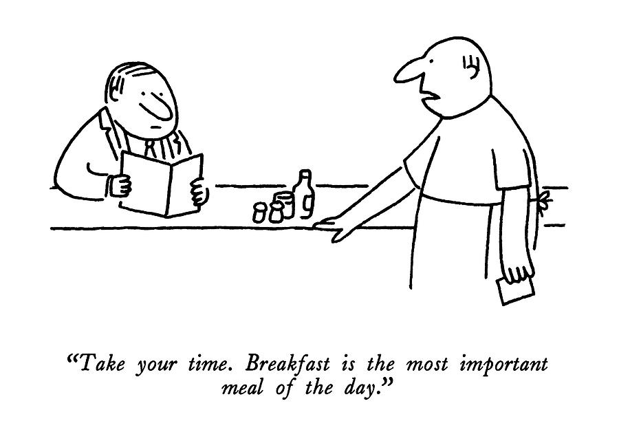 Take Your Time. Breakfast Is The Most Important Drawing by Charles ...