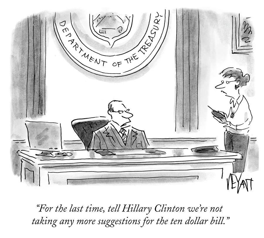 Hillary Clinton Drawing - Tell Hillary Clinton Were Not Taking Any More by Christopher Weyant
