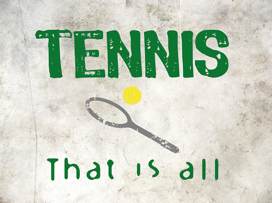 Tennis Digital Art - Tennis That Is All by Flo Karp