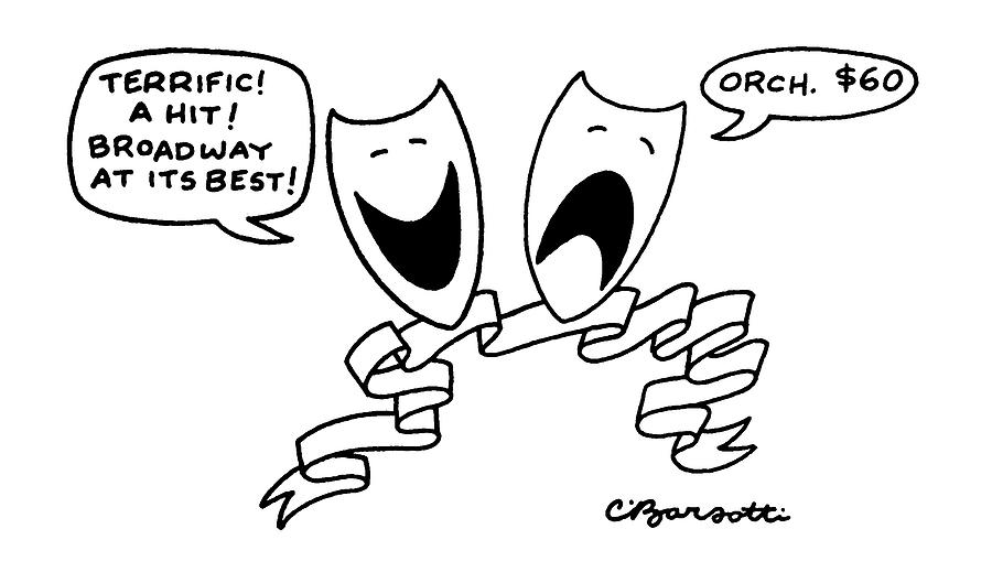 ?terrific! A Hit! Broadway At Its Best!? Drawing by Charles Barsotti ?terrific! A Hit! Broadway At Its Best!? Drawing by Charles Barsotti