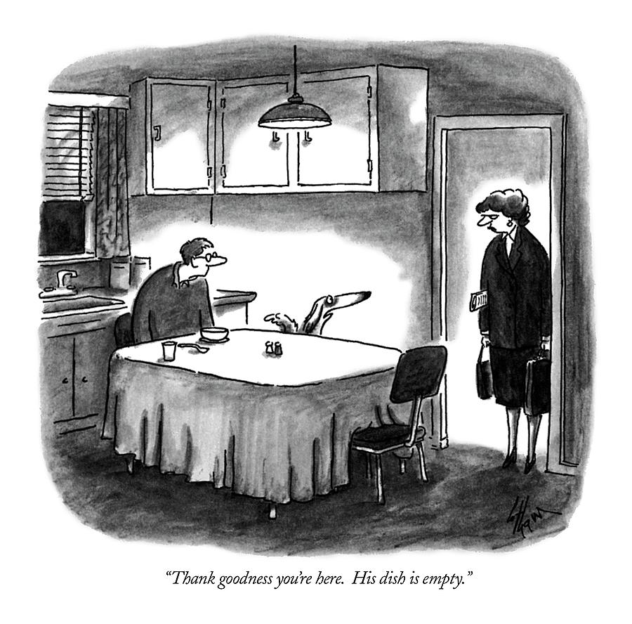 Thank Goodness Youre Here. His Dish Is Empty Drawing by Frank Cotham Thank Goodness Youre Here. His Dish Is Empty Drawing by Frank Cotham
