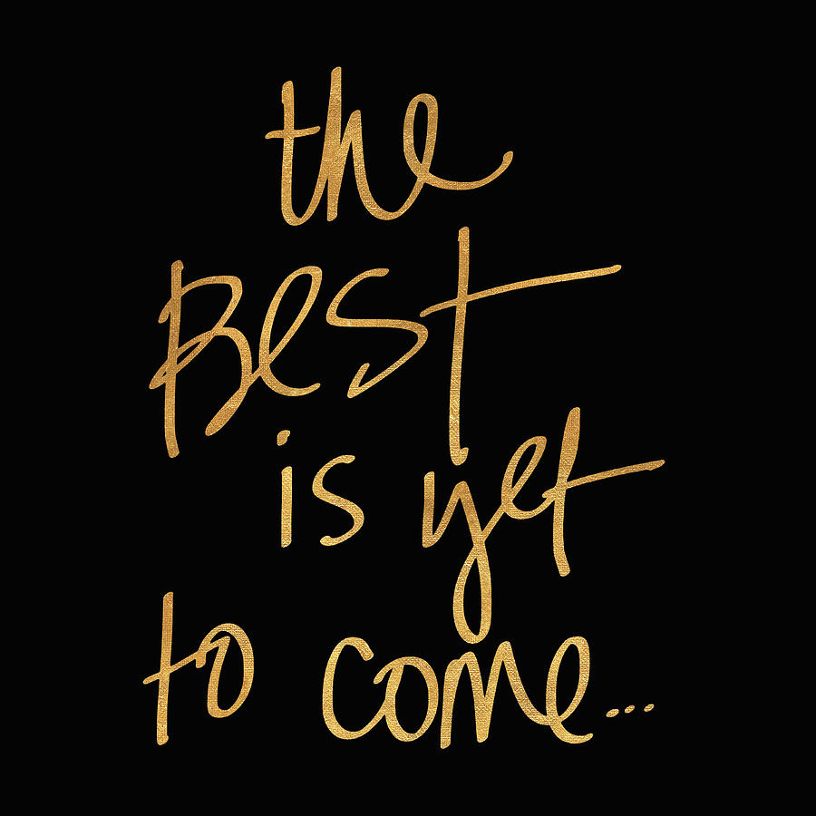 Typography Mixed Media - The Best Is Yet To Come On Black by South Social Studio