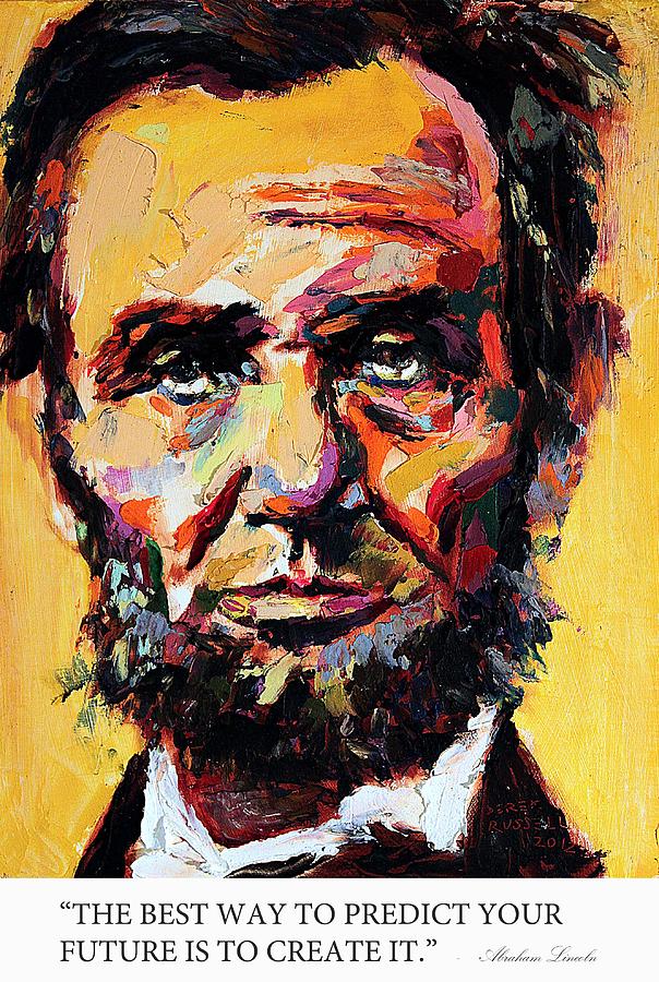 The best way to predict your future is to create it Abraham Lincoln Painting by Derek Russell