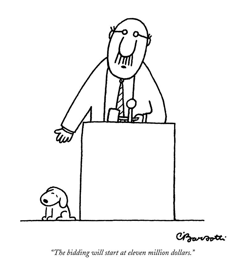 Dog Drawing - The Bidding Will Start At Eleven Million Dollars by Charles Barsotti