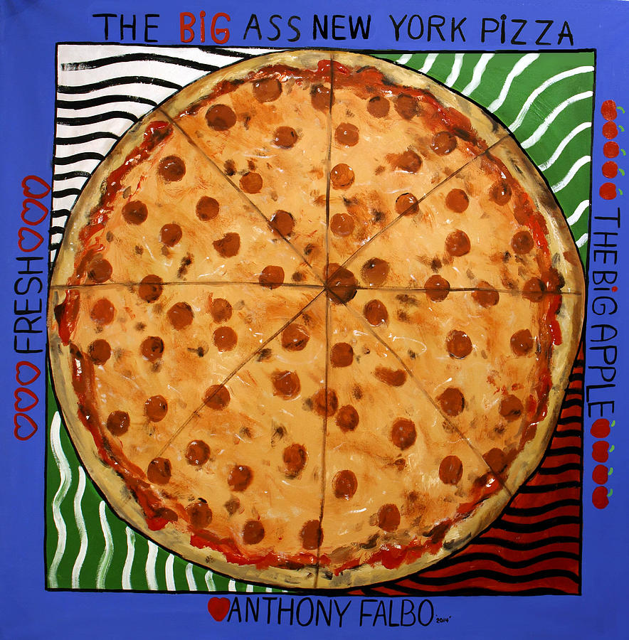 Pizza Painting - The Big Ass New York Pizza by Anthony Falbo