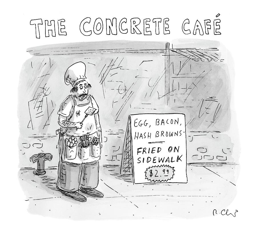 The Concrete Cafe
egg Drawing by Roz Chast