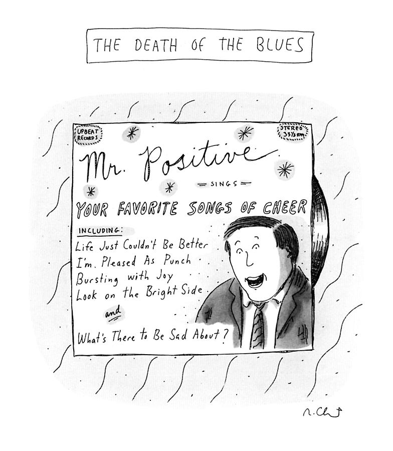 The Death Of The Blues
Life Just Couldnt Drawing by Roz Chast