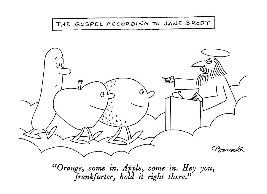 The Gospel According To Jane Brody
Orange Drawing by Charles Barsotti