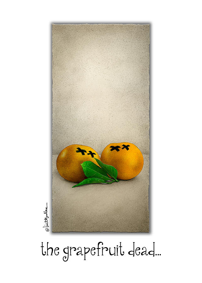 The Grapefruit Dead... Painting by Will Bullas