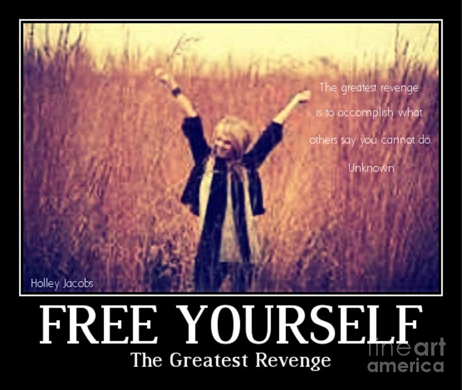 Free Yourself Digital Art - The Greatest Revenge by Holley Jacobs