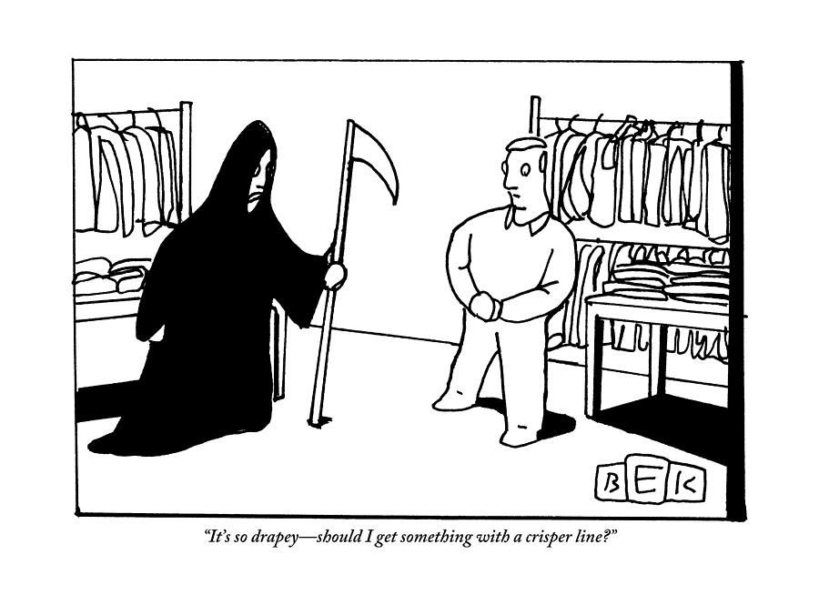 The Grim Reaper Is Trying On Clothing Drawing by Bruce Eric Kaplan