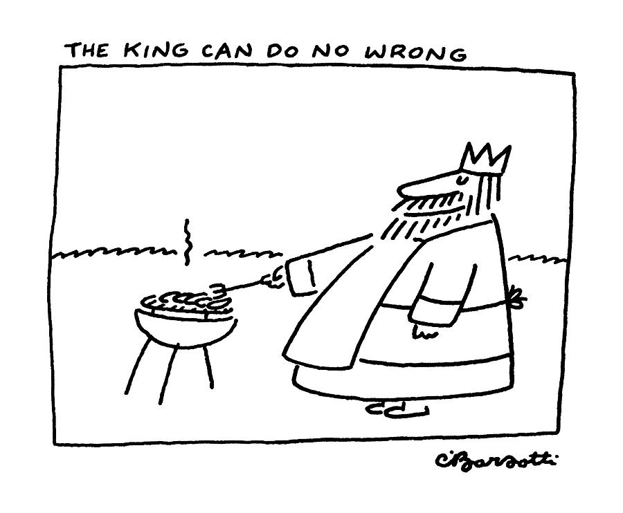 The King Can Do No Wrong Drawing by Charles Barsotti