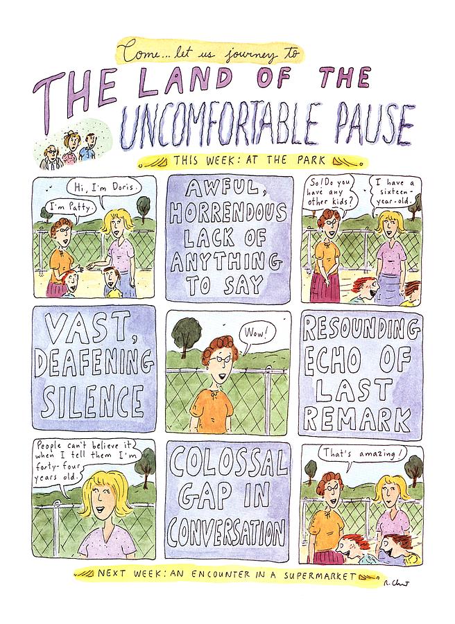 The Land Of The Uncomfortable Pause Drawing by Roz Chast